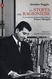 La stoffa del ragioniere. L'avventura imprenditoriale di Franco Miroglio