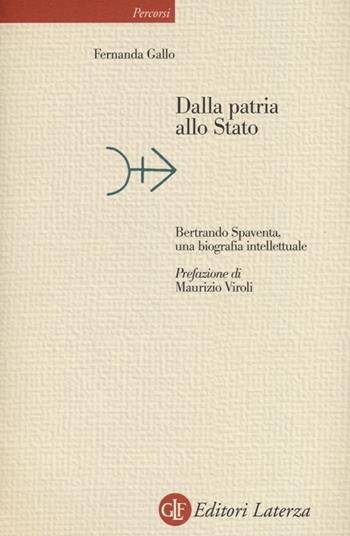 Dalla patria allo Stato. Bertrando Spaventa, una biografia intellettuale - Fernanda Gallo - Libro Laterza 2013, Percorsi Laterza | Libraccio.it