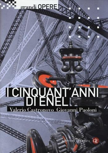 I cinquant'anni di Enel - Valerio Castronovo, Giovanni Paoloni - Libro Laterza 2013, Grandi opere. Storia dell'impresa | Libraccio.it