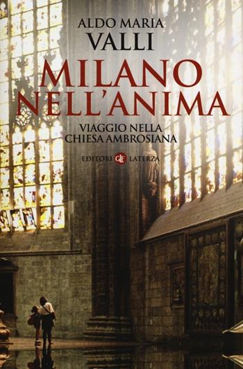 Milano nell'anima. Viaggio nella Chiesa ambrosiana - Aldo Maria Valli - Libro Laterza 2013, I Robinson. Letture | Libraccio.it