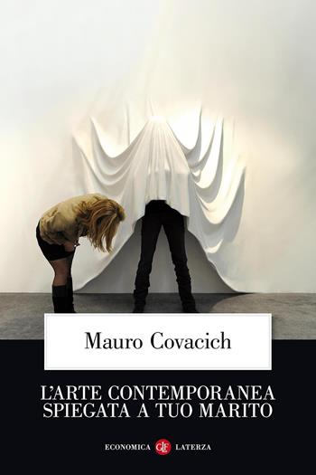 L' arte contemporanea spiegata a tuo marito - Mauro Covacich - Libro Laterza 2013, Economica Laterza | Libraccio.it