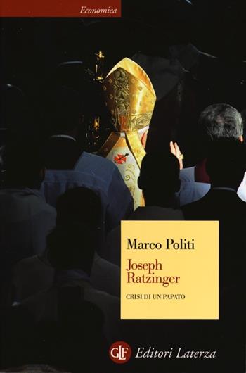 Joseph Ratzinger. Crisi di un papato - Marco Politi - Libro Laterza 2013, Economica Laterza | Libraccio.it