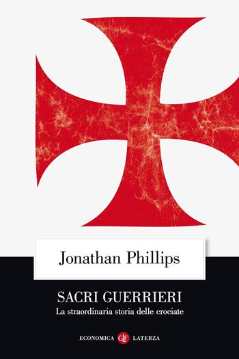 Sacri guerrieri. La straordinaria storia delle crociate - Jonathan Phillips - Libro Laterza 2013, Economica Laterza | Libraccio.it