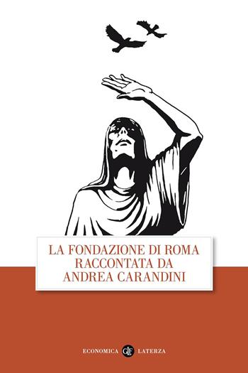 La fondazione di Roma raccontata da Andrea Carandini - Andrea Carandini - Libro Laterza 2013, Economica Laterza | Libraccio.it