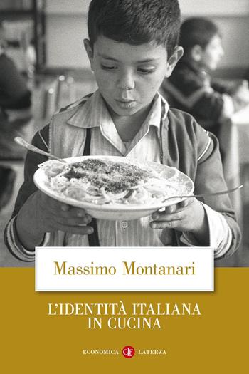 L'identità italiana in cucina - Massimo Montanari - Libro Laterza 2013, Economica Laterza | Libraccio.it