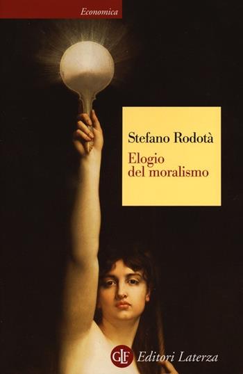 Elogio del moralismo - Stefano Rodotà - Libro Laterza 2013, Economica Laterza | Libraccio.it
