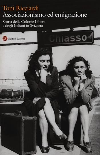 Associazionismo ed emigrazione. Storia delle colonie libere e degli italiani in Svizzera - Toni Ricciardi - Libro Laterza 2013, Percorsi Laterza | Libraccio.it