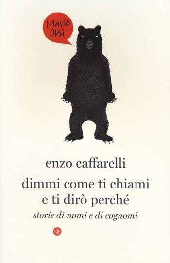 Dimmi come ti chiami e ti dirò perché. Storie di nomi e di cognomi - Enzo Caffarelli - Libro Laterza 2013, I Robinson | Libraccio.it