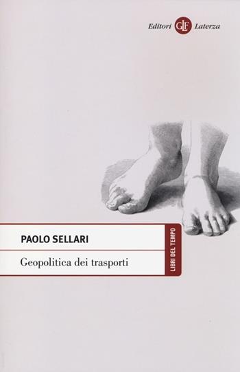 Geopolitica dei trasporti - Paolo Sellari - Libro Laterza 2013, Libri del tempo | Libraccio.it