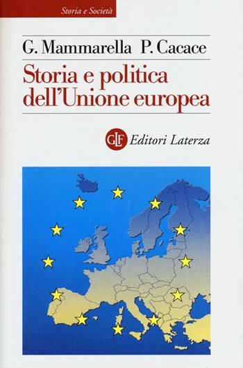 Storia e politica dell'Unione Europea - Giuseppe Mammarella, Paolo Cacace - Libro Laterza 2013, Storia e società | Libraccio.it