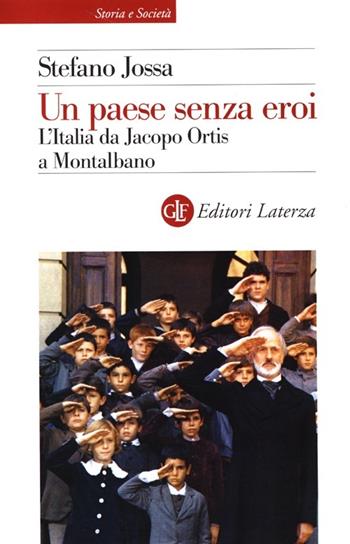 Un paese senza eroi. L'Italia da Jacopo Ortis a Montalbano - Stefano Jossa - Libro Laterza 2013, Storia e società | Libraccio.it
