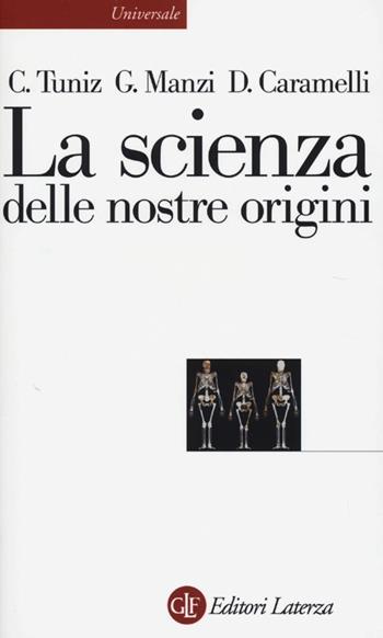 La scienza delle nostre origini - Claudio Tuniz, Giorgio Manzi, David Caramelli - Libro Laterza 2013, Universale Laterza | Libraccio.it