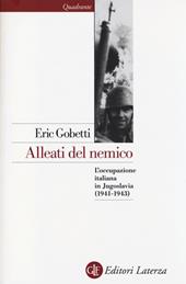 Alleati del nemico. L'occupazione italiana in Jugoslavia (1941-1943)