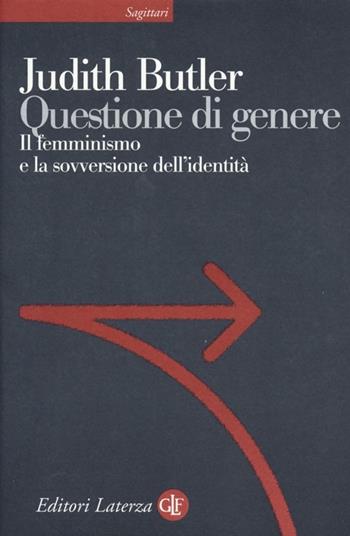 Questione di genere. Il femminismo e la sovversione dell'identità - Judith Butler - Libro Laterza 2013, Sagittari Laterza | Libraccio.it