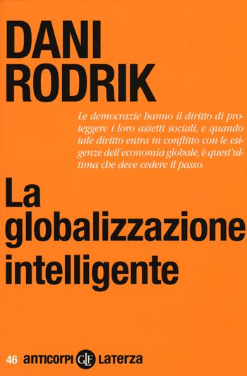 La globalizzazione intelligente - Dani Rodrik - Libro Laterza 2015, Anticorpi | Libraccio.it