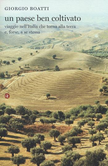 Un paese ben coltivato. Viaggio nell'Italia che torna alla terra e, forse, a se stessa - Giorgio Boatti - Libro Laterza 2014, I Robinson | Libraccio.it