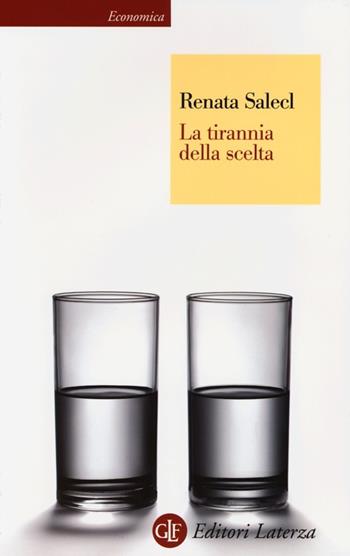 La tirannia della scelta - Renata Salecl - Libro Laterza 2013, Economica Laterza | Libraccio.it