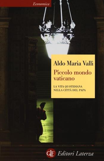 Piccolo mondo vaticano. La vita quotidiana nella città del papa - Aldo Maria Valli - Libro Laterza 2013, Economica Laterza | Libraccio.it