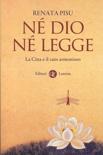 Né dio né legge. La Cina e il caos armonioso - Renata Pisu - Libro Laterza 2013, I Robinson. Letture | Libraccio.it