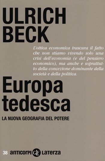 Europa tedesca. La nuova geografia del potere - Ulrich Beck - Libro Laterza 2013, Anticorpi | Libraccio.it