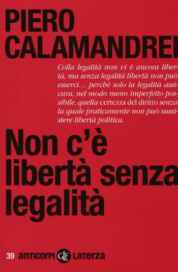 Non c'è libertà senza legalità - Piero Calamandrei - Libro Laterza 2013, Anticorpi | Libraccio.it