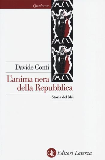 L' anima nera della Repubblica. Storia del MSI - Davide Conti - Libro Laterza 2013, Quadrante Laterza | Libraccio.it