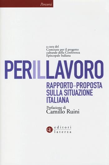 Per il lavoro. Rapporto-proposta sulla situazione italiana  - Libro Laterza 2013, Percorsi Laterza | Libraccio.it