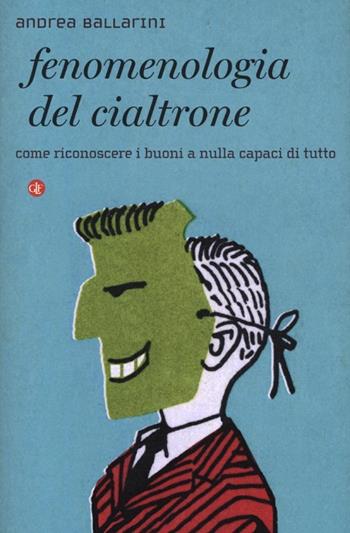 Fenomenologia del cialtrone. Come riconoscere i buoni a nulla capaci di tutto - Andrea Ballarini - Libro Laterza 2013, I Robinson. Letture | Libraccio.it