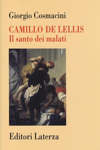 Camillo De Lellis. Il santo dei malati - Giorgio Cosmacini - Libro Laterza 2013, Storia della medicina e della sanità | Libraccio.it