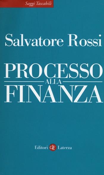 Processo alla finanza - Salvatore Rossi - Libro Laterza 2013, Saggi tascabili Laterza | Libraccio.it