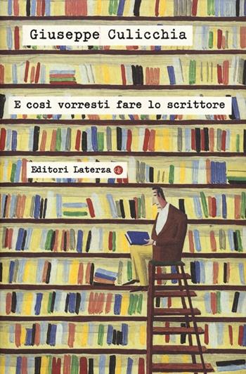 E così vorresti fare lo scrittore - Giuseppe Culicchia - Libro Laterza 2013, I Robinson. Letture | Libraccio.it