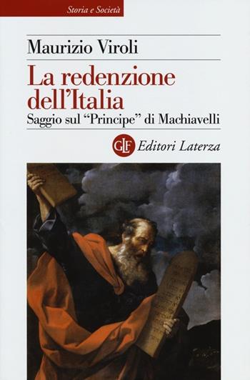 La redenzione dell'Italia. Saggio sul «Principe» di Machiavelli - Maurizio Viroli - Libro Laterza 2013, Storia e società | Libraccio.it