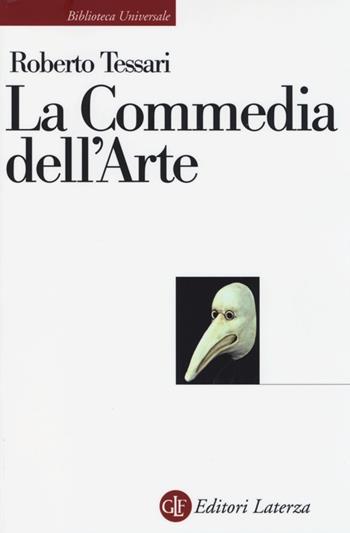 La commedia dell'arte. Genesi di una società dello spettacolo - Roberto Tessari - Libro Laterza 2013, Biblioteca universale Laterza | Libraccio.it