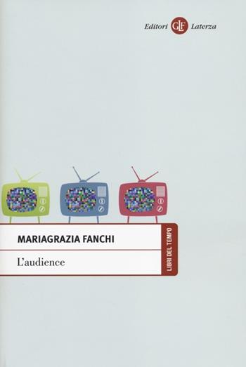 L' audience - Mariagrazia Fanchi - Libro Laterza 2014, Libri del tempo | Libraccio.it