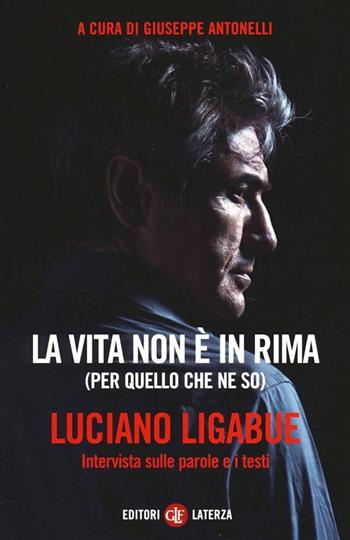 La vita non è in rima (per quello che ne so). Intervista sulle parole e i testi - Luciano Ligabue - Libro Laterza 2013, I Robinson. Letture | Libraccio.it