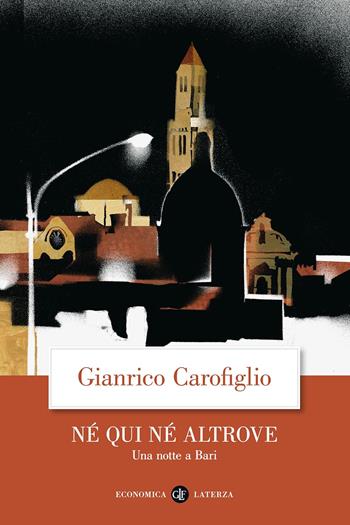 Né qui né altrove. Una notte a Bari - Gianrico Carofiglio - Libro Laterza 2013, Economica Laterza | Libraccio.it