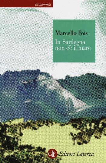 In Sardegna non c'è il mare - Marcello Fois - Libro Laterza 2013, Economica Laterza | Libraccio.it