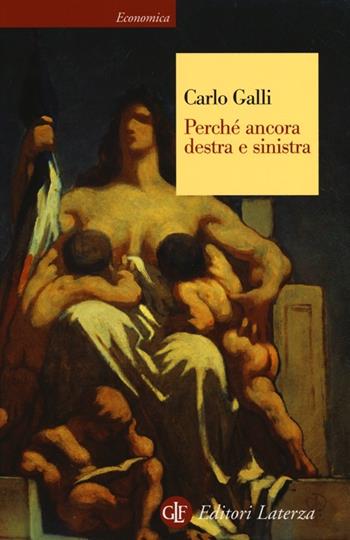 Perché ancora destra e sinistra - Carlo Galli - Libro Laterza 2013, Economica Laterza | Libraccio.it