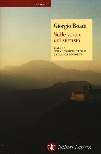 Sulle strade del silenzio. Viaggio per monasteri d'Italia e spaesati dintorni - Giorgio Boatti - Libro Laterza 2014, Economica Laterza | Libraccio.it