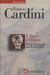 Il turco a Vienna. Storia del grande assedio del 1683