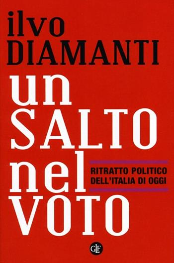 Un salto nel voto. Ritratto politico dell'Italia di oggi - Ilvo Diamanti, Fabio Bordignon, Luigi Ceccarini - Libro Laterza 2013, I Robinson | Libraccio.it