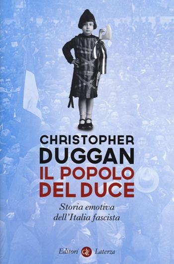 Il popolo del Duce. Storia emotiva dell'Italia fascista - Christopher Duggan - Libro Laterza 2013, I Robinson. Letture | Libraccio.it