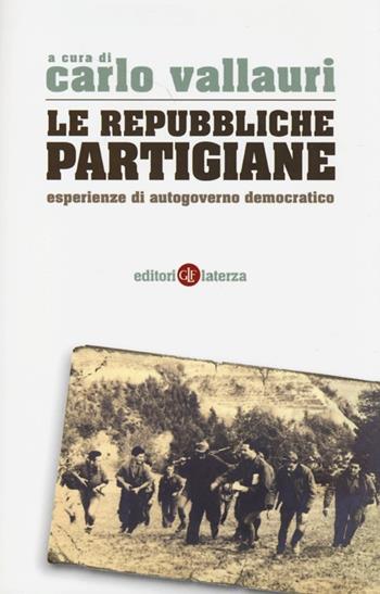 La repubbliche partigiane. Esperienze di autogoverno democratico  - Libro Laterza 2013, Percorsi Laterza | Libraccio.it