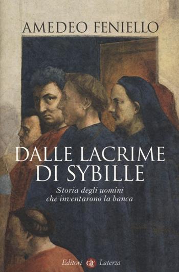 Dalle lacrime di Sybille. Storia degli uomini che inventarono la banca - Amedeo Feniello - Libro Laterza 2013, I Robinson. Letture | Libraccio.it