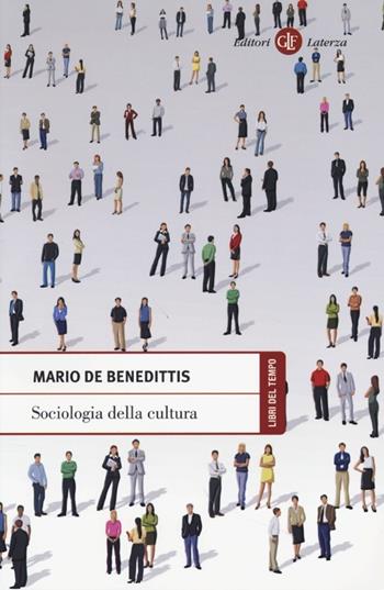 Sociologia della cultura - Mario De Benedittis - Libro Laterza 2013, Libri del tempo | Libraccio.it