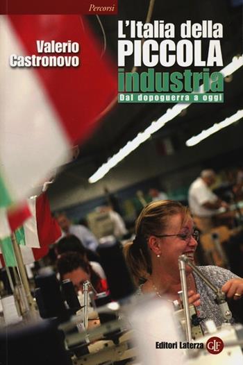 L' Italia della piccola industria. Dal dopoguerra a oggi - Valerio Castronovo - Libro Laterza 2013, Percorsi Laterza | Libraccio.it