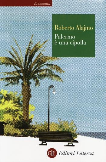 Palermo è una cipolla - Roberto Alajmo - Libro Laterza 2013, Economica Laterza | Libraccio.it