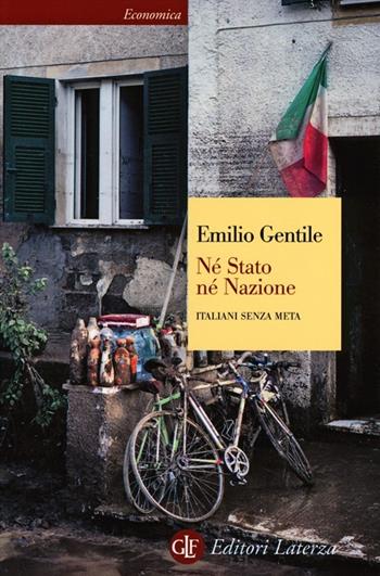 Né stato né nazione. Italiani senza meta - Emilio Gentile - Libro Laterza 2013, Economica Laterza | Libraccio.it