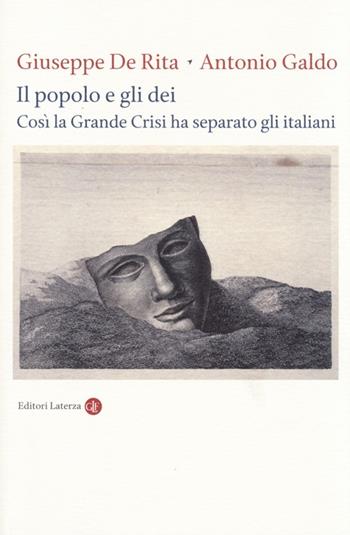 Il popolo e gli dei. Così la Grande Crisi ha separato gli italiani - Giuseppe De Rita, Antonio Galdo - Libro Laterza 2014, I Robinson. Letture | Libraccio.it