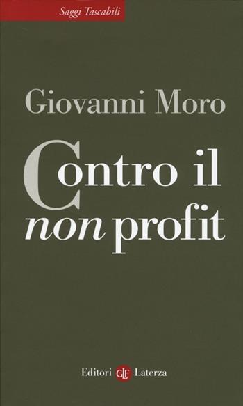 Contro il non profit - Giovanni Moro - Libro Laterza 2014, Saggi tascabili Laterza | Libraccio.it